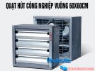 Quạt hút công nghiệp KT 60x60 vuông